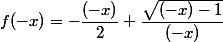f(-x)=-\dfrac{(-x)}{2}+\dfrac{\sqrt{(-x)-1}}{(-x)}